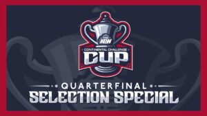 AEW Continental Challenge Cup Quarterfinal Selection Special